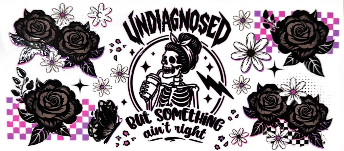 Undiagnosed But Something Aint Rigth UVDTF Cup Wrap-Only fits 40oz cup